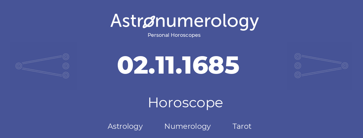 Horoscope for birthday (born day): 02.11.1685 (November 2, 1685)