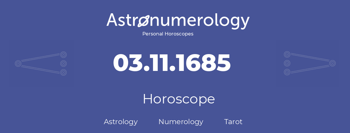 Horoscope for birthday (born day): 03.11.1685 (November 3, 1685)