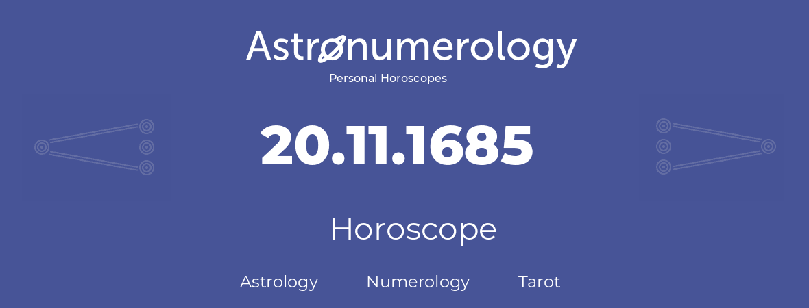 Horoscope for birthday (born day): 20.11.1685 (November 20, 1685)