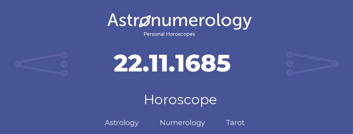 Horoscope for birthday (born day): 22.11.1685 (November 22, 1685)