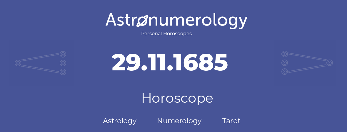 Horoscope for birthday (born day): 29.11.1685 (November 29, 1685)