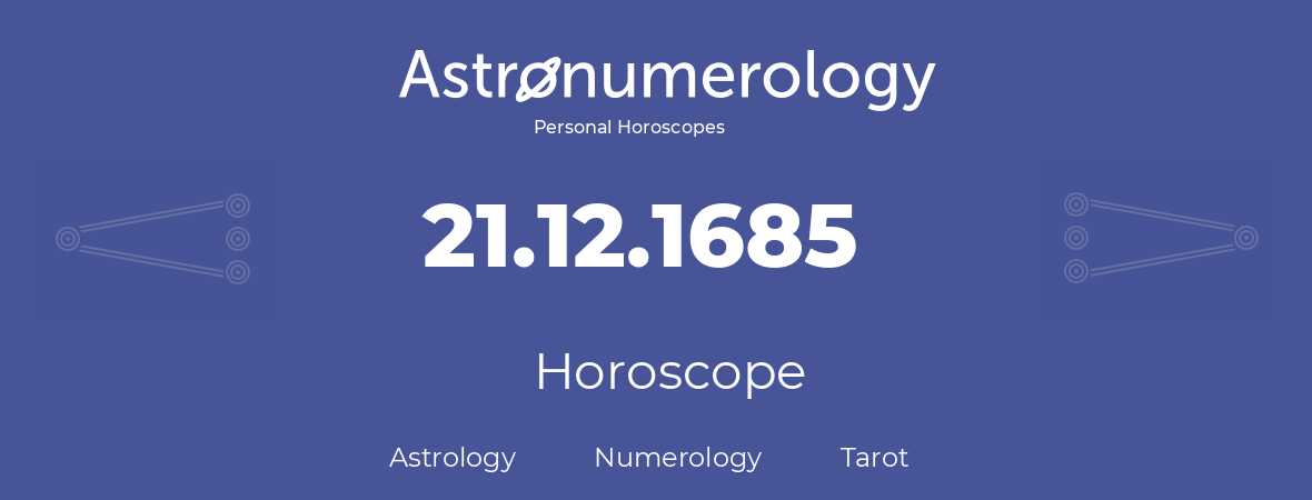 Horoscope for birthday (born day): 21.12.1685 (December 21, 1685)