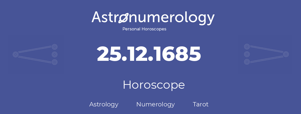 Horoscope for birthday (born day): 25.12.1685 (December 25, 1685)