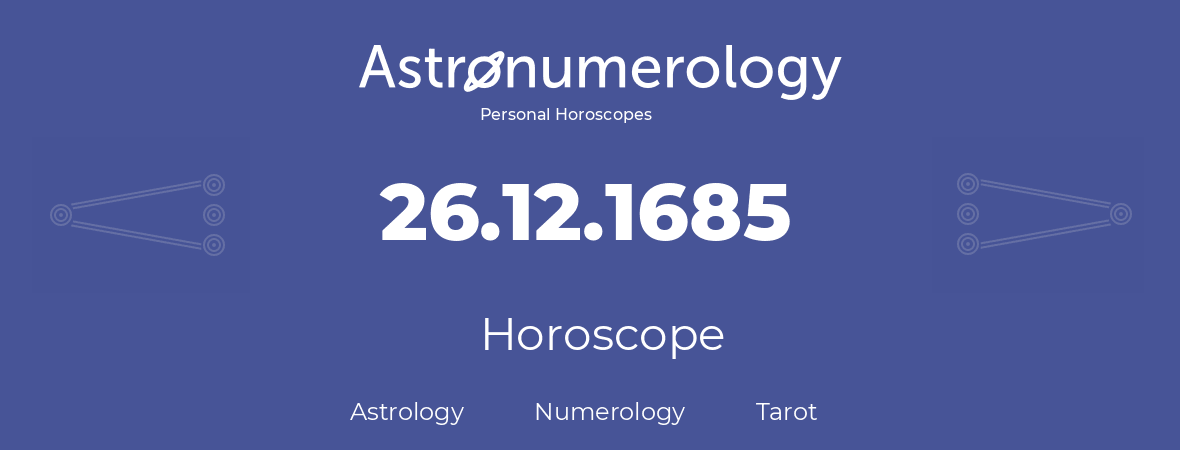 Horoscope for birthday (born day): 26.12.1685 (December 26, 1685)