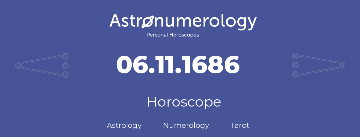 Horoscope for birthday (born day): 06.11.1686 (November 06, 1686)