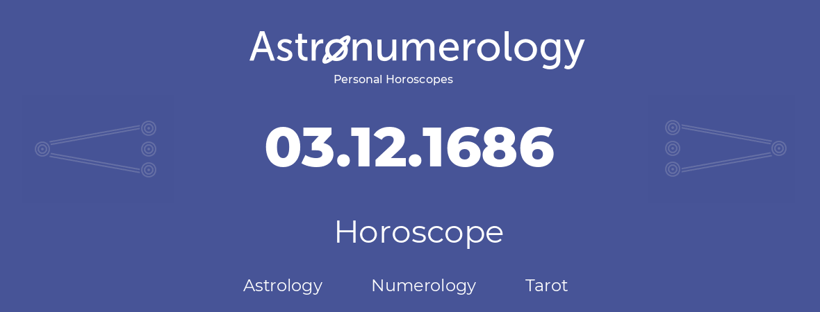 Horoscope for birthday (born day): 03.12.1686 (December 03, 1686)