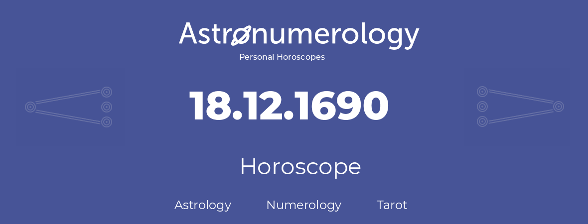 Horoscope for birthday (born day): 18.12.1690 (December 18, 1690)