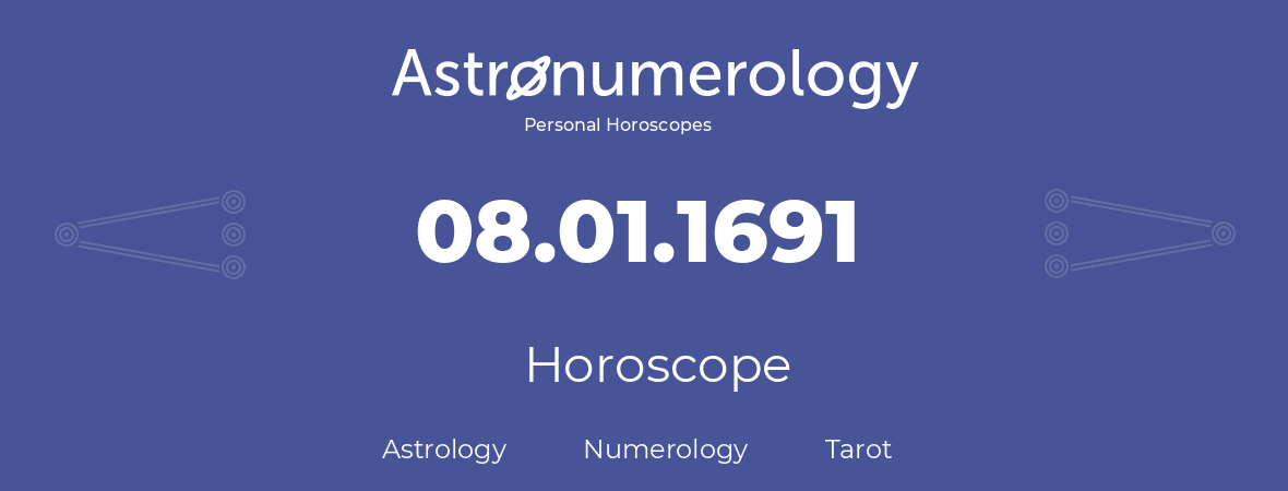 Horoscope for birthday (born day): 08.01.1691 (January 08, 1691)