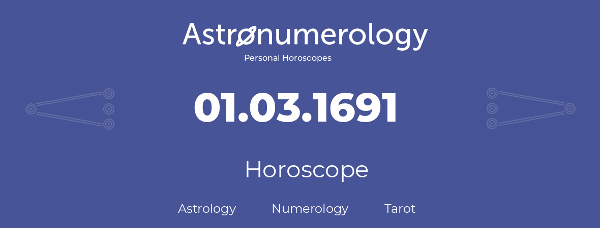 Horoscope for birthday (born day): 01.03.1691 (March 01, 1691)