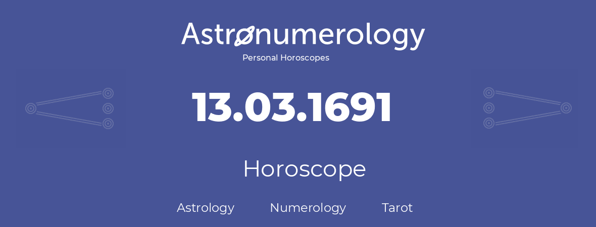 Horoscope for birthday (born day): 13.03.1691 (March 13, 1691)