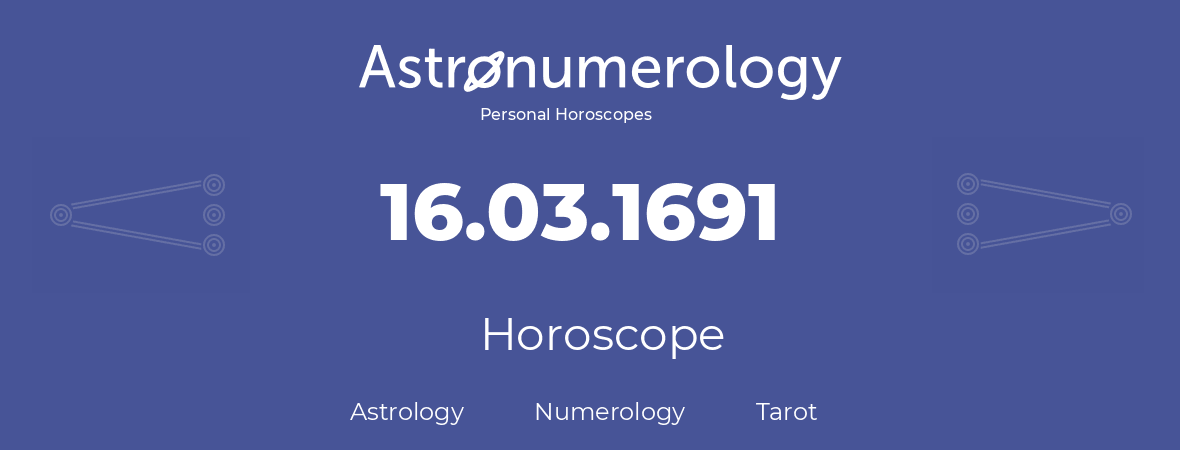 Horoscope for birthday (born day): 16.03.1691 (March 16, 1691)