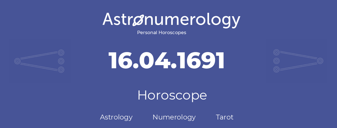 Horoscope for birthday (born day): 16.04.1691 (April 16, 1691)