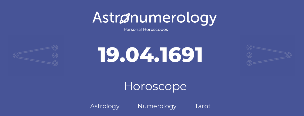 Horoscope for birthday (born day): 19.04.1691 (April 19, 1691)