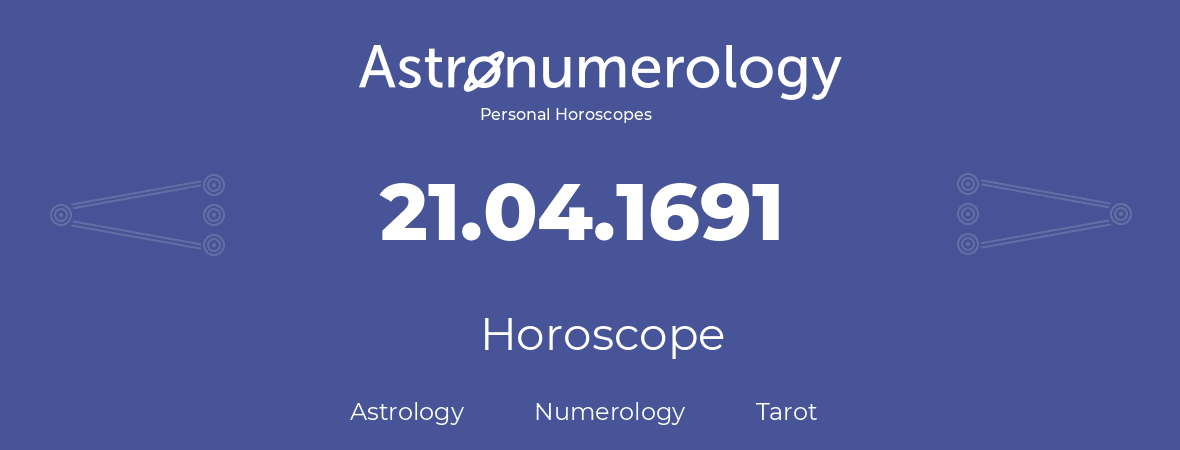 Horoscope for birthday (born day): 21.04.1691 (April 21, 1691)