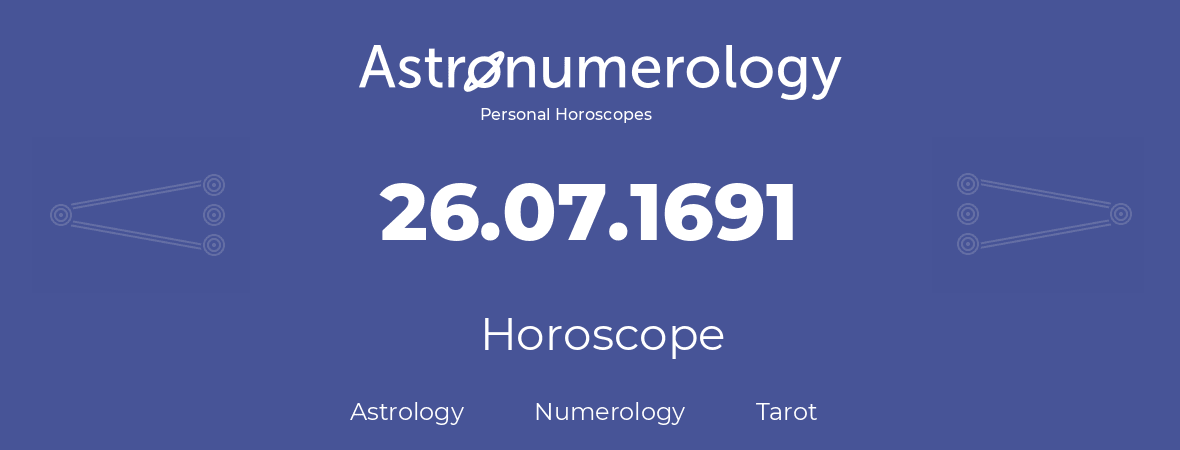 Horoscope for birthday (born day): 26.07.1691 (July 26, 1691)