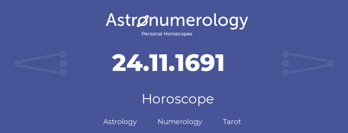 Horoscope for birthday (born day): 24.11.1691 (November 24, 1691)