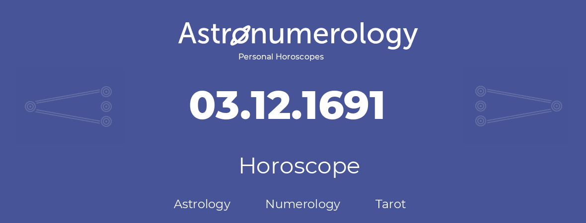 Horoscope for birthday (born day): 03.12.1691 (December 03, 1691)