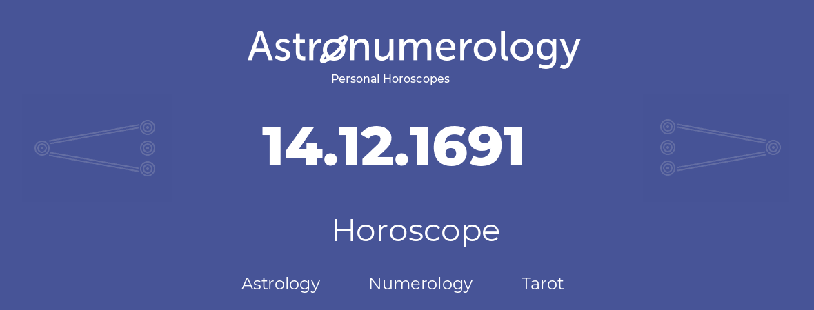 Horoscope for birthday (born day): 14.12.1691 (December 14, 1691)