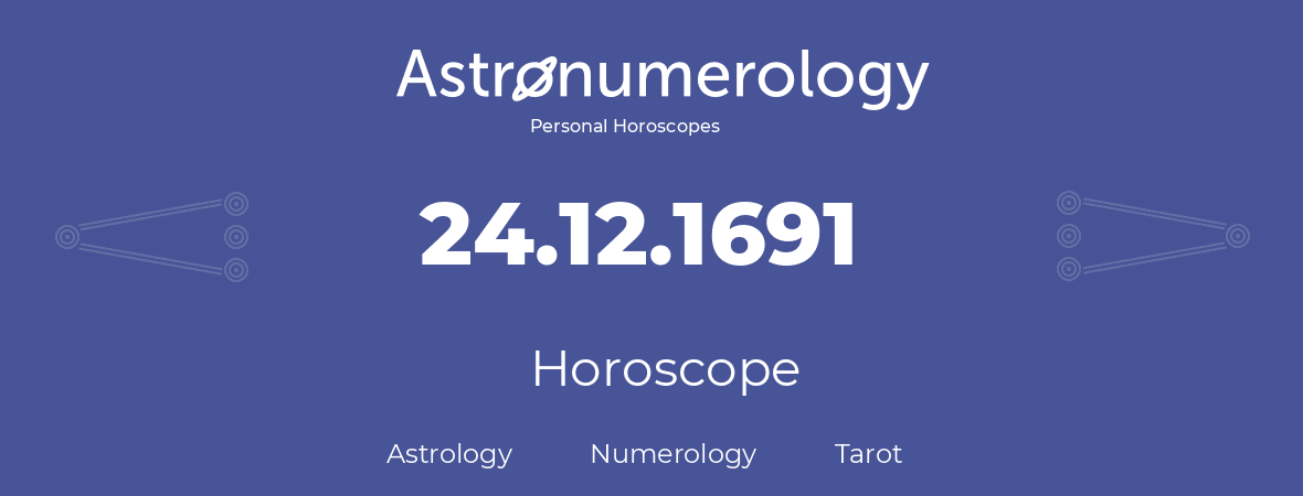 Horoscope for birthday (born day): 24.12.1691 (December 24, 1691)