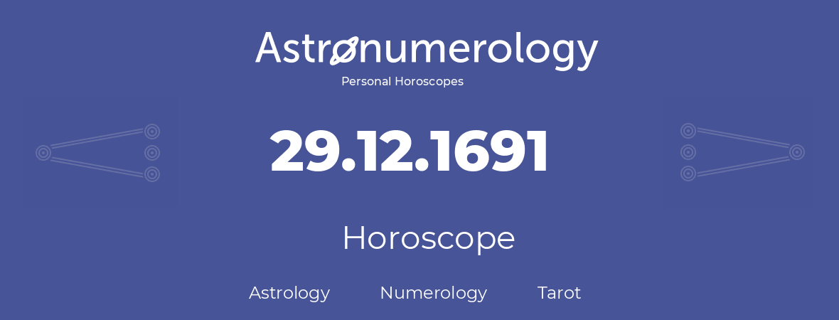 Horoscope for birthday (born day): 29.12.1691 (December 29, 1691)