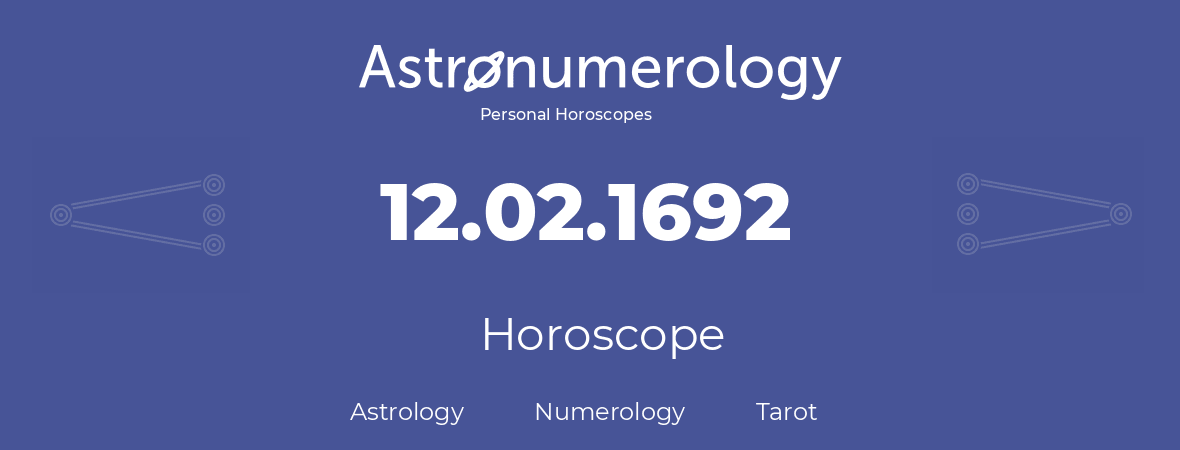 Horoscope for birthday (born day): 12.02.1692 (February 12, 1692)