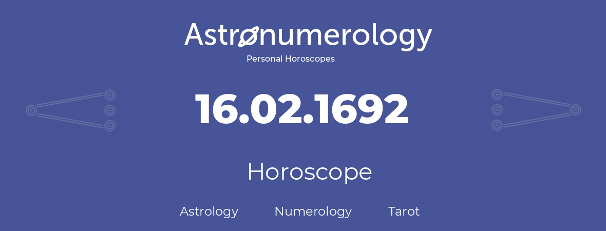 Horoscope for birthday (born day): 16.02.1692 (February 16, 1692)