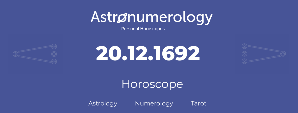 Horoscope for birthday (born day): 20.12.1692 (December 20, 1692)