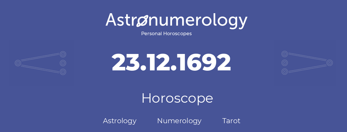Horoscope for birthday (born day): 23.12.1692 (December 23, 1692)