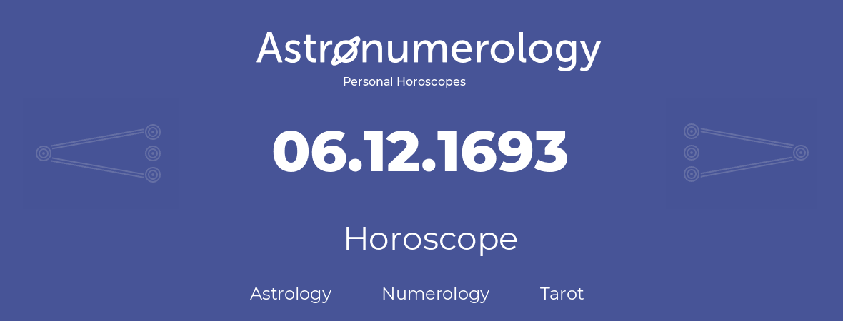 Horoscope for birthday (born day): 06.12.1693 (December 6, 1693)