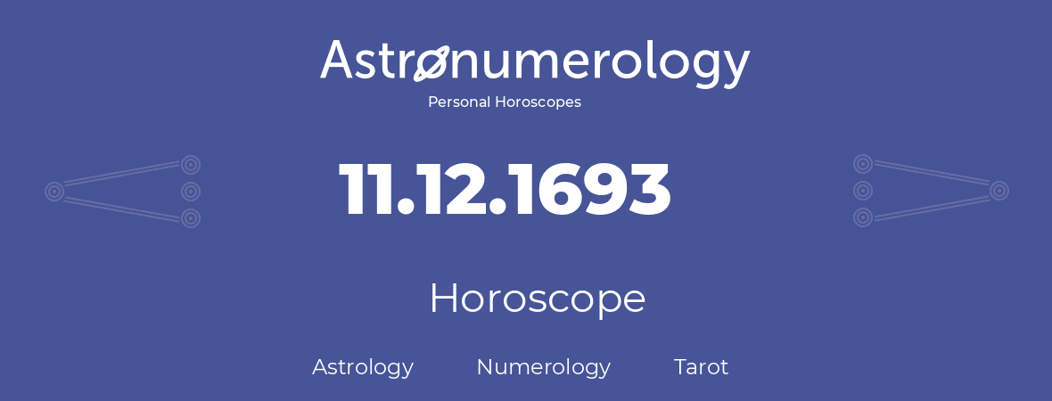 Horoscope for birthday (born day): 11.12.1693 (December 11, 1693)