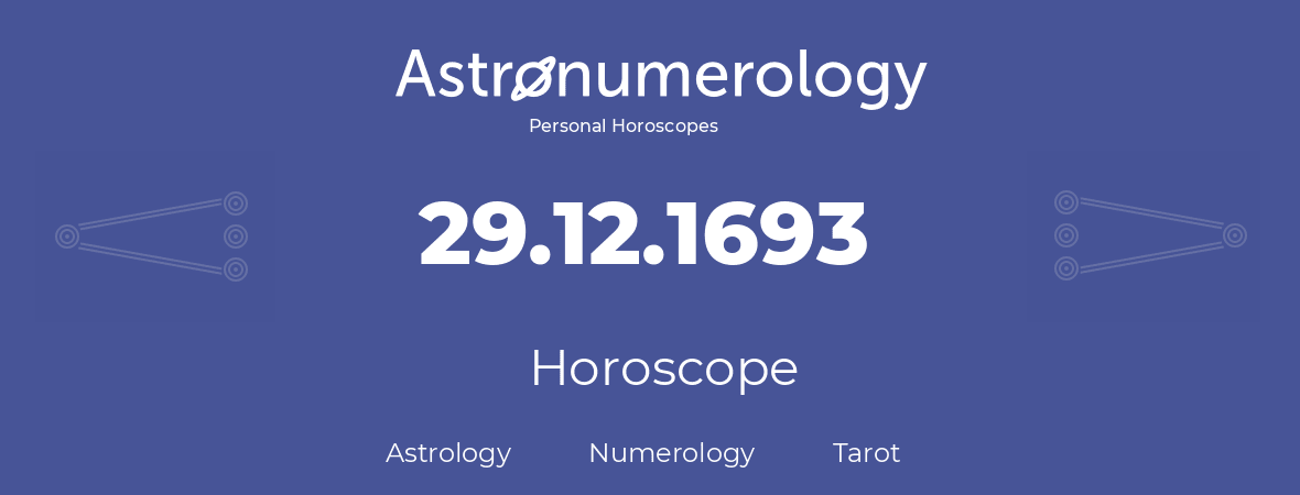 Horoscope for birthday (born day): 29.12.1693 (December 29, 1693)