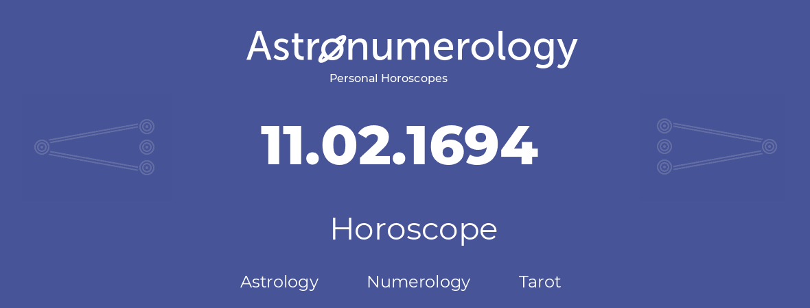 Horoscope for birthday (born day): 11.02.1694 (February 11, 1694)