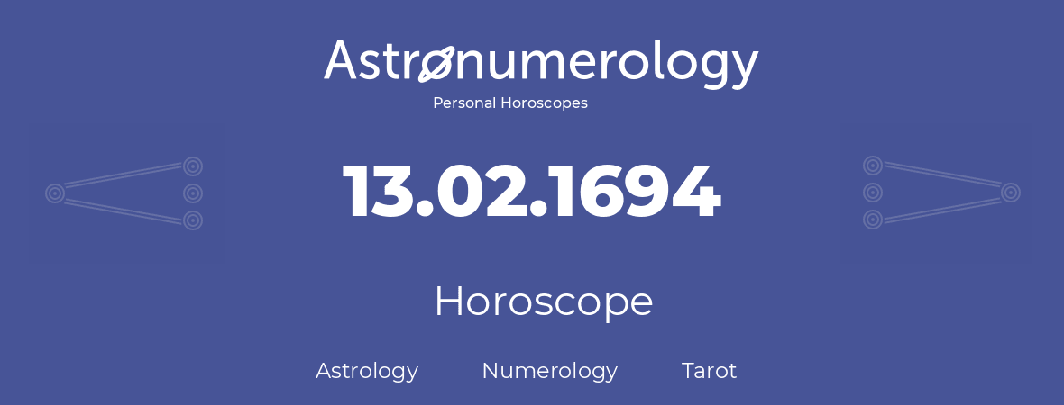 Horoscope for birthday (born day): 13.02.1694 (February 13, 1694)