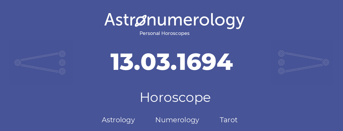 Horoscope for birthday (born day): 13.03.1694 (March 13, 1694)