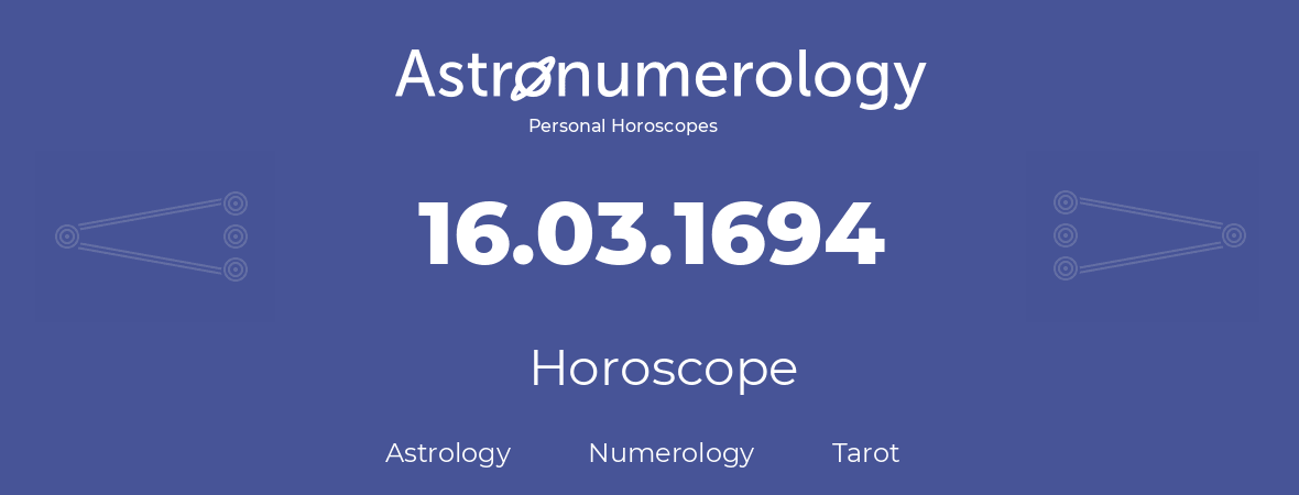 Horoscope for birthday (born day): 16.03.1694 (March 16, 1694)