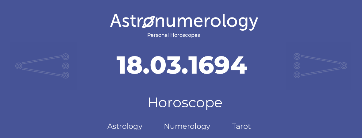 Horoscope for birthday (born day): 18.03.1694 (March 18, 1694)