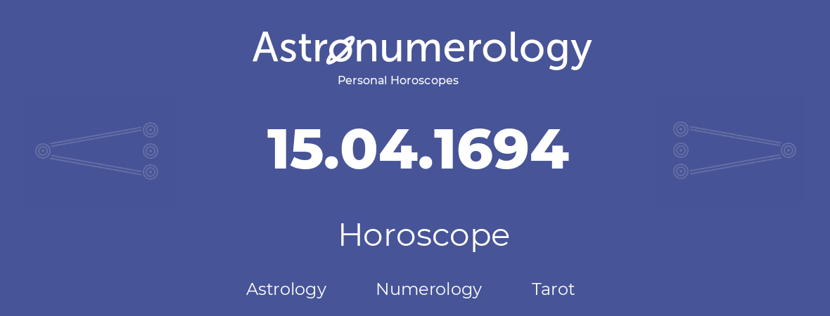 Horoscope for birthday (born day): 15.04.1694 (April 15, 1694)