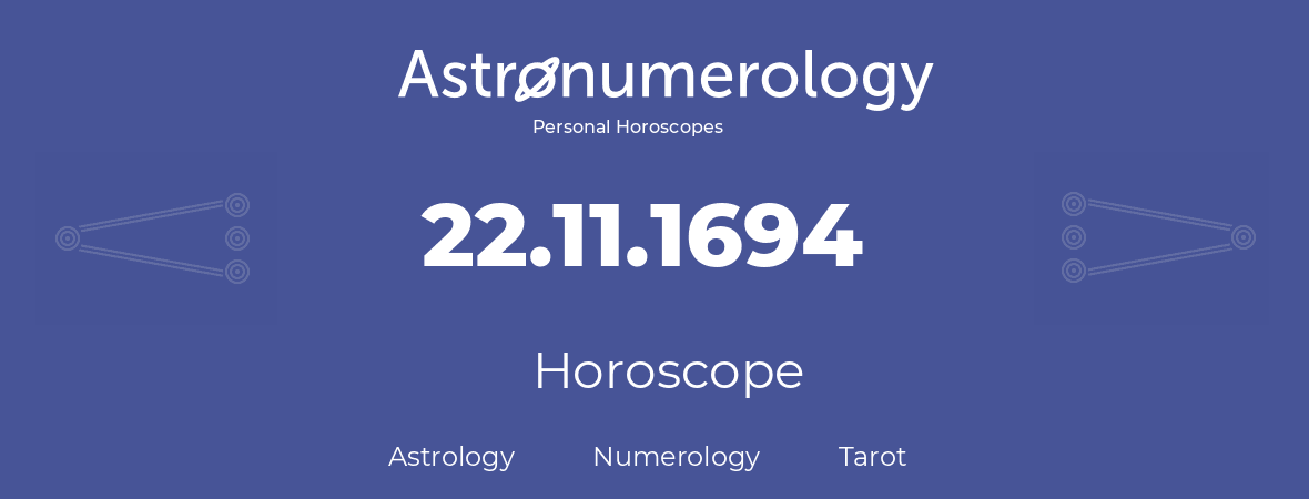 Horoscope for birthday (born day): 22.11.1694 (November 22, 1694)