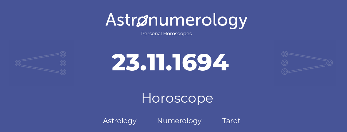 Horoscope for birthday (born day): 23.11.1694 (November 23, 1694)