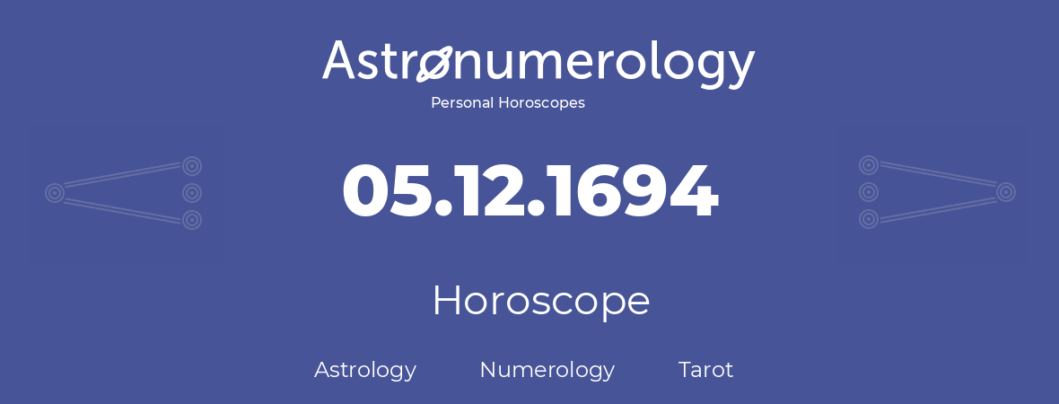 Horoscope for birthday (born day): 05.12.1694 (December 05, 1694)