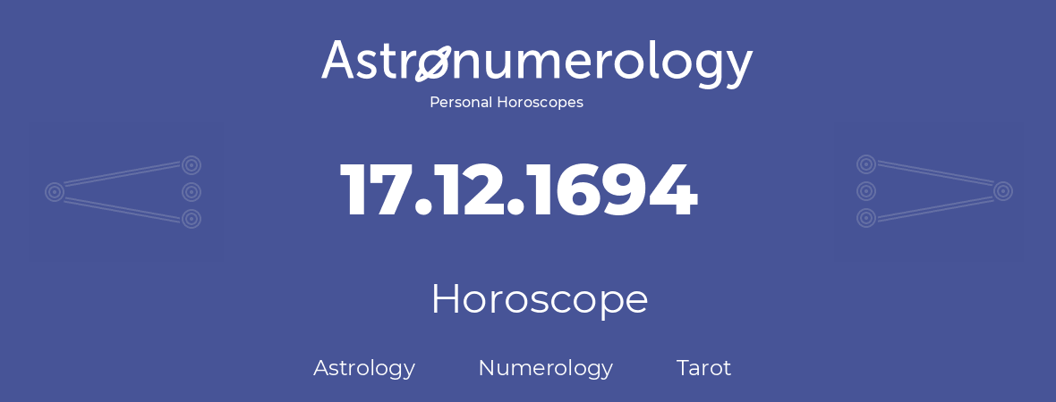 Horoscope for birthday (born day): 17.12.1694 (December 17, 1694)