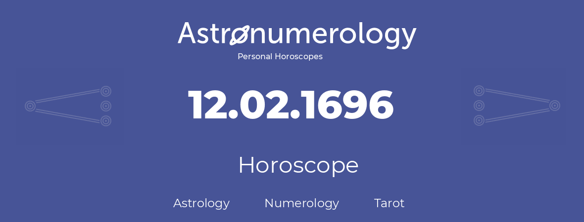 Horoscope for birthday (born day): 12.02.1696 (February 12, 1696)