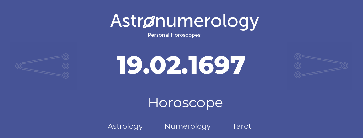 Horoscope for birthday (born day): 19.02.1697 (February 19, 1697)
