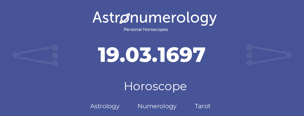 Horoscope for birthday (born day): 19.03.1697 (March 19, 1697)