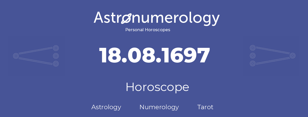 Horoscope for birthday (born day): 18.08.1697 (August 18, 1697)