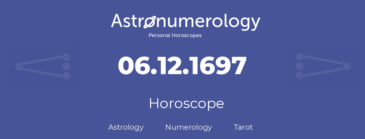 Horoscope for birthday (born day): 06.12.1697 (December 6, 1697)