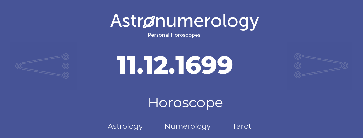 Horoscope for birthday (born day): 11.12.1699 (December 11, 1699)