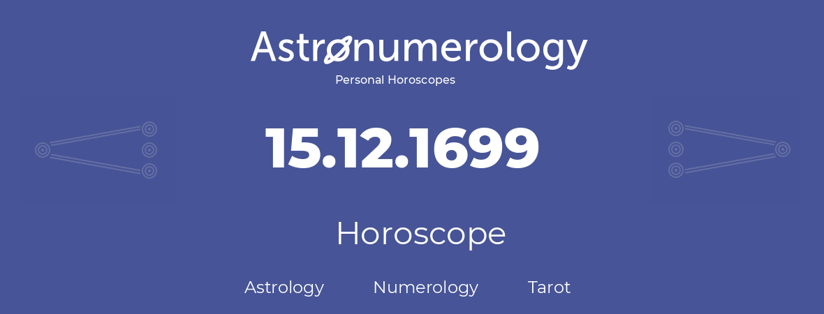 Horoscope for birthday (born day): 15.12.1699 (December 15, 1699)