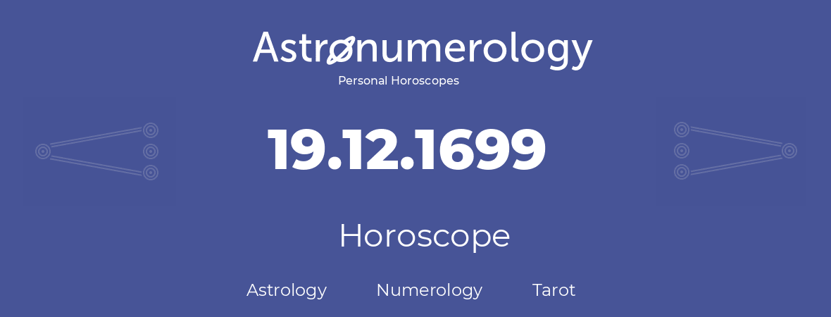 Horoscope for birthday (born day): 19.12.1699 (December 19, 1699)