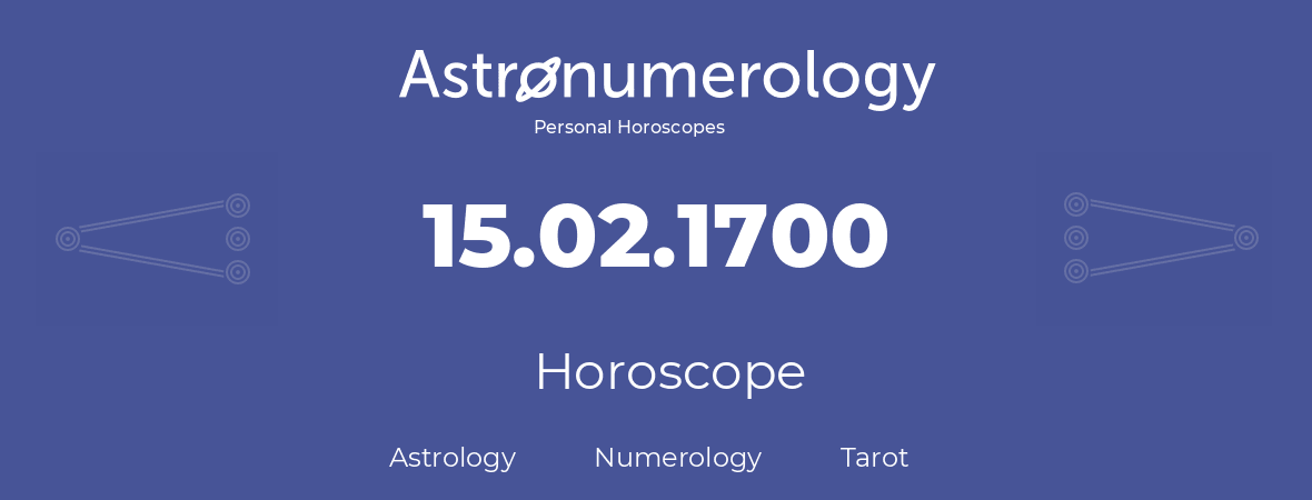 Horoscope for birthday (born day): 15.02.1700 (February 15, 1700)